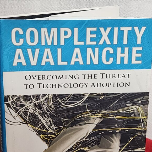 Complexity Avalanche Overcoming The Threat to Tech Adoption by JB Wood Hardcover - Picture 6 of 16